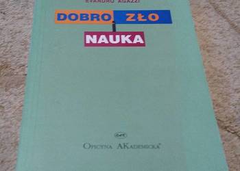 Dobro, zło i nauka : etyczny wymiar  Evandro Agazzi Dobro, zło i nauka : etyczny wymiar  Evandro Agazzi