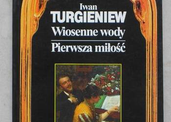 Wiosenne wody. Pierwsza miłość - Iwan Turgieniew