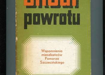 Drogi powrotu Wspomnienia mieszkańców Pomorza Szczecińskiego