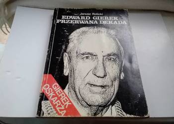 Edward Gierek: Przerwana Dekada Edward Gierek: Przerwana Dekada