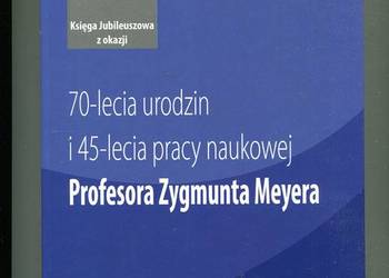 Księga Jubileuszowa 70 i 45 lecia urodzin i pracy prof. Zygmunta Meyera