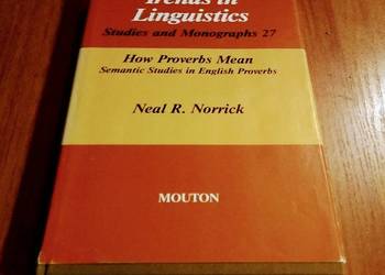 How proverbs mean semantic studies in English proverbs Neal R. Norrick