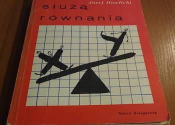 Do czego służą równania / Józef Hawlicki. Józef Hawlicki Do czego służą równania / Józef Hawlicki. Józef Hawlicki