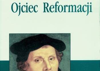 Marcin Luter. Ojciec Reformacji-ks. Manfred Uglorz /fa