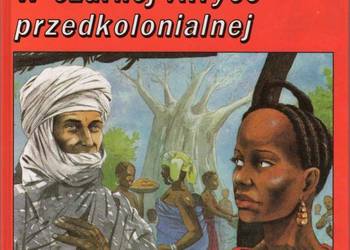 TAK ŻYLI LUDZIE W CZARNEJ AFRYCE PRZEDKOLONIALNEJ