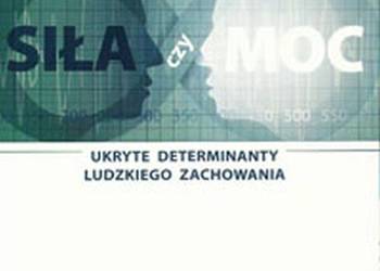 SIŁA CZY MOC ANATOMIA ŚWIADOMOŚCI UKRYTE DETERMINANTY
