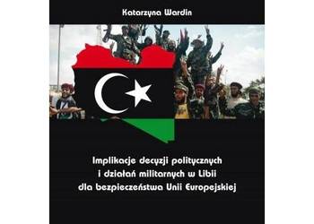 Implikacje decyzji politycznych i działań militarnych w Libi