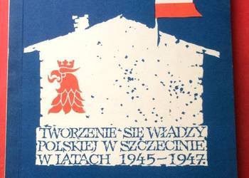 ( 3203 ) Tworzenie Się Władzy Polskiej W Szczecinie 1945/47