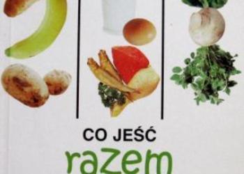 Co jeść razem a co oddzielnie