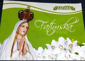 Fatimska Pani. Fatima 100 lat objawień Maryi 1917-2017