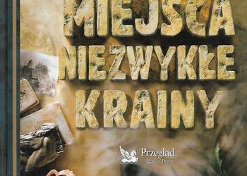 Niezwykłe miejsca niezwykłe krainy Niezwykłe miejsca niezwykłe krainy
