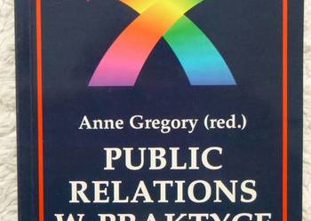 Public relations w praktyce red. Anne Gregory