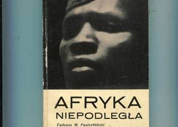 Afryka niepodległa - Tadeusz Pasierbiński Afryka niepodległa - Tadeusz Pasierbiński