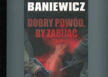 Dobry powód by zabijać - Artur Baniewicz
