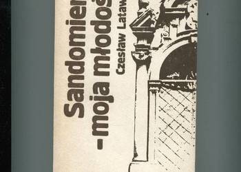 Sandomierz - moja młodość - Czesław Latawiec