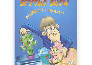 Adma Studziński książka Spytko Show gadając z rzeczami! powieść dla dzieci