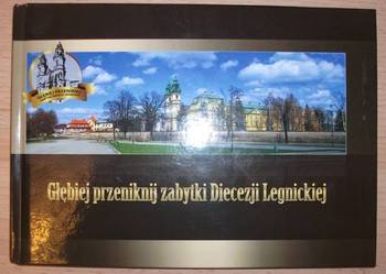 Głębiej Przeniknij Zabytki Diecezji Legnickiej Głębiej Przeniknij Zabytki Diecezji Legnickiej