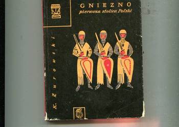 Gniezno pierwsza stolica Polski - Kazimierz Żurowski