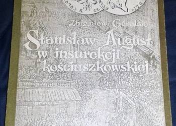Stanisław August w insurekcji kościuszkowskiej - Z. Góralski Stanisław August w insurekcji kościuszkowskiej - Z. Góralski