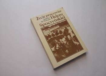 ZYCIE PRACOWITE HELENY SPOCZYNSKIEJ - Nowacka