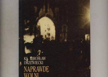 Drzewiecki M.ks. - Naprawdę wolni  Kazania z lat 1981-1988