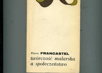 Twórczość malarska a społeczeństwo - Pierre Francastel