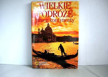Wielkie Podróże przez kontynenty National Geographic album