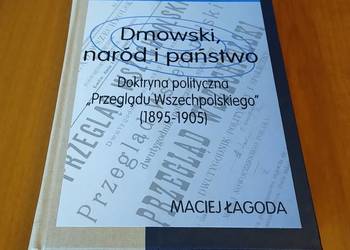 Dmowski, naród i państwo doktryna polityczna Przeglądu wszechpolskie Łagoda Dmowski, naród i państwo doktryna polityczna Przeglądu wszechpolskie Łagoda