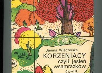Korzeniacy czyli jesień wsamrazków - Janina Wieczerska