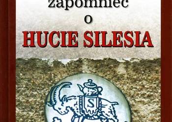 Nie Pozwólmy Zapomnieć O Hucie Silesia