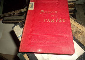 Przewodnik PO Paryżu I Wystawie Powszechnej 1900 rok