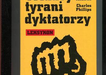 Władcy tyrani dyktatorzy Leksykon - Axelrod , Phillips