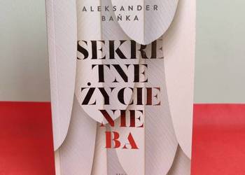 Sekretne życie Nieba – Aleksander Bańka