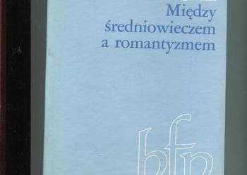 Między średniowieczem a romantyzmem - Wilhelm Bruchnalski