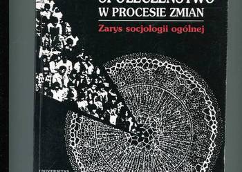 Społeczeństwo w procesie zmian Zarys sogjologii ogólnej