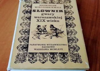 Słownik gwary warszawskiej XIX wieku / Bronisław Wieczorkiewicz