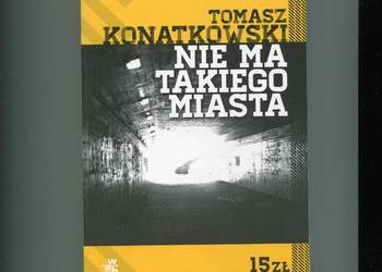 Nie ma takiego miasta - Tomasz Konatkowski