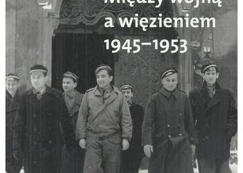 Między wojną a więzieniem 1945-1953. Młoda inteligencja
