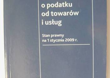 VAT - USTAWA O PODATKU OD TOWARÓW I USŁUG - WYD. 4 - 2009
