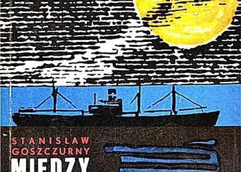 MIĘDZY OGNIEM A WODĄ - Stanisław Goszczurny