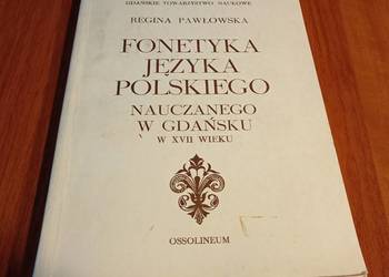Fonetyka języka polskiego nauczanego w Gdańsku w XVII w Regina Pawłowska