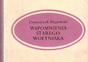 (5749) WSPOMNIENIA STAREGO WOŁYNIAKA – FRANCISZEK BAGIEŃSKI;