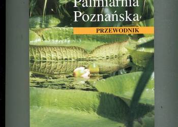 Palmiarnia Poznańska Przewodnik - Karol Węglarski