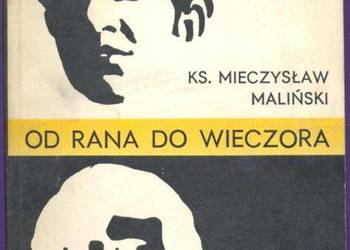 OD RANA DO WIECZORA - KS. MIECZYSŁAW MALIŃSKI