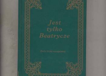 Jest tylko Beatrycze Perły liryki europejskiej Jest tylko Beatrycze Perły liryki europejskiej