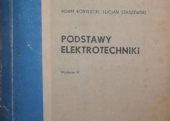 PODSTAWY ELEKTROTECHNIKI - KOBYŁECKI A. STASZEWSKI L. PODSTAWY ELEKTROTECHNIKI - KOBYŁECKI A. STASZEWSKI L.