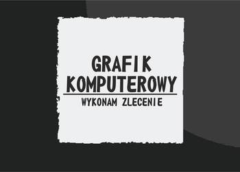 GRAFIKA KOMPUTEROWA - wykonam zlecenia