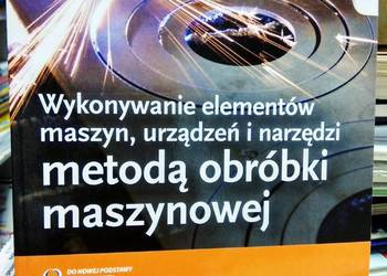 Wykonywanie elementów maszyn urządzeń metodą obróbki unikaty