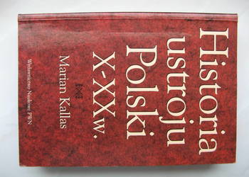 Historia ustroju Polski X - XX w. - Marian Kallas Historia ustroju Polski X - XX w. - Marian Kallas