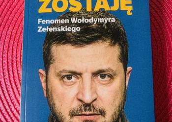 Ja tu zostaję. Fenomen Wołodymyra Zełenskiego